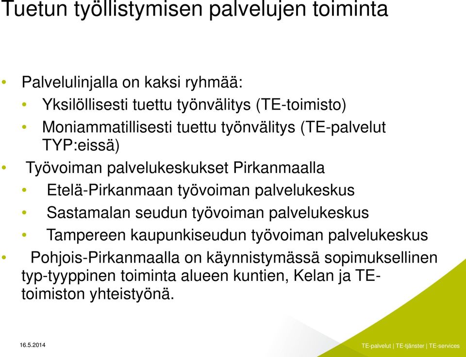 Etelä-Pirkanmaan työvoiman palvelukeskus Sastamalan seudun työvoiman palvelukeskus Tampereen kaupunkiseudun työvoiman