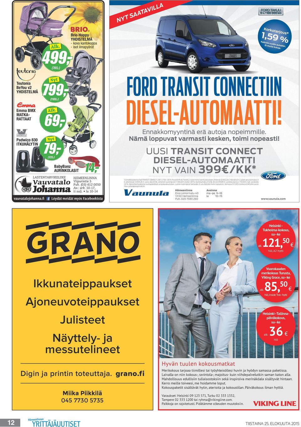 Nämä loppuvat varmasti kesken, toimi nopeasti! Nyt 79,- UUSI TRANSIT CONNECT DIESEL-AUTOMAATTI NYT VAIN 399 /KK* (129,-) BabyBanz AURINKOLASIT LASTENTARVIKELIIKE Vauvatalo Johanna vauvatalojohanna.