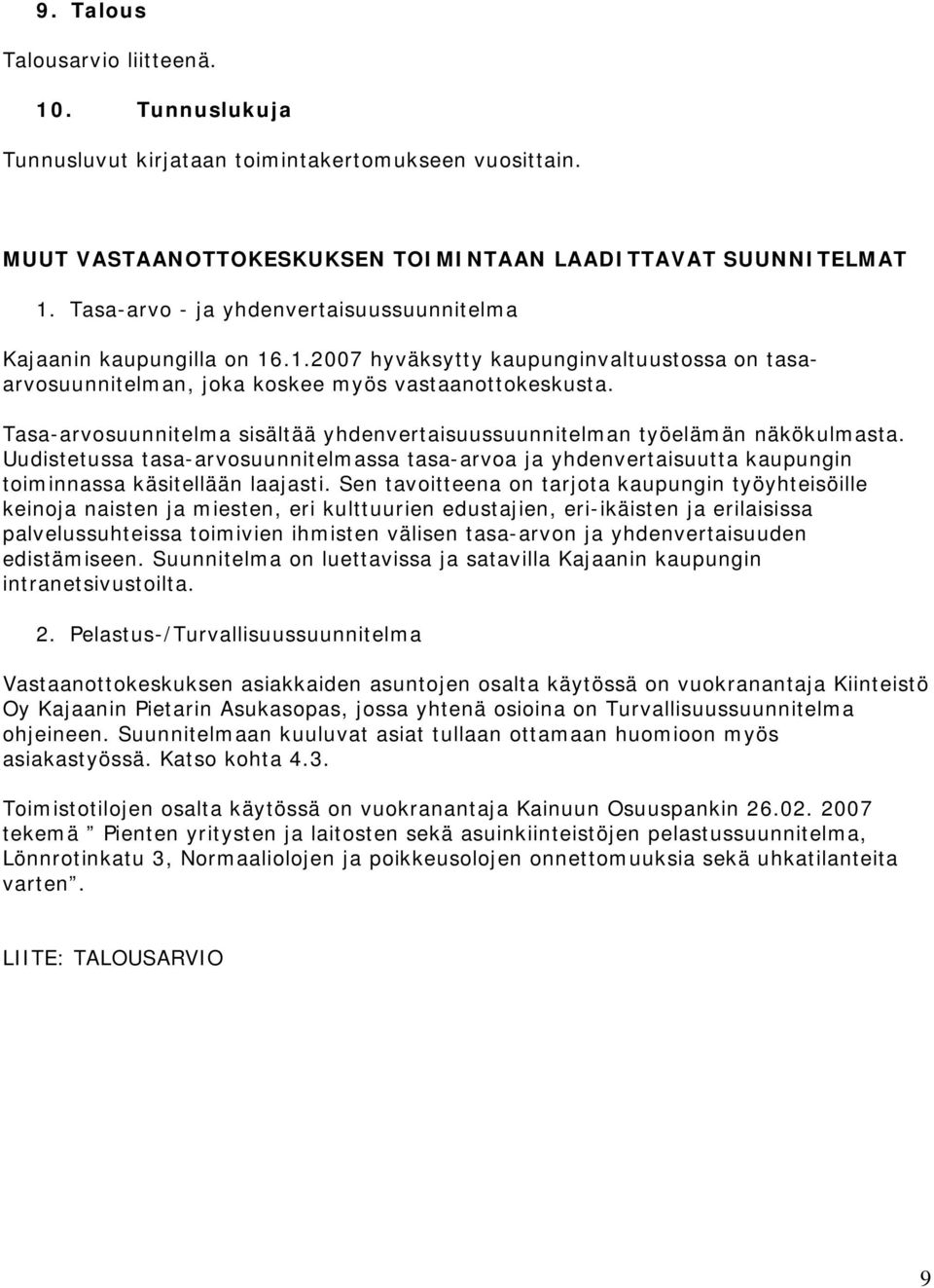 Tasa-arvosuunnitelma sisältää yhdenvertaisuussuunnitelman työelämän näkökulmasta. Uudistetussa tasa-arvosuunnitelmassa tasa-arvoa ja yhdenvertaisuutta kaupungin toiminnassa käsitellään laajasti.