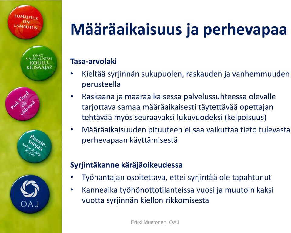 Määräaikaisuuden pituuteen ei saa vaikuttaa tieto tulevasta perhevapaan käyttämisestä Syrjintäkanne käräjäoikeudessa Työnantajan