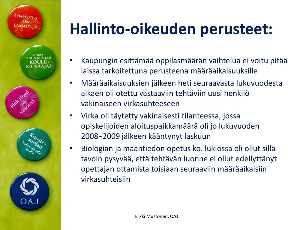 vakinaisesti tilanteessa, jossa opiskelijoiden aloituspaikkamäärä oli jo lukuvuoden 2008 2009 jälkeen kääntynyt laskuun Biologian ja maantiedon opetus ko.