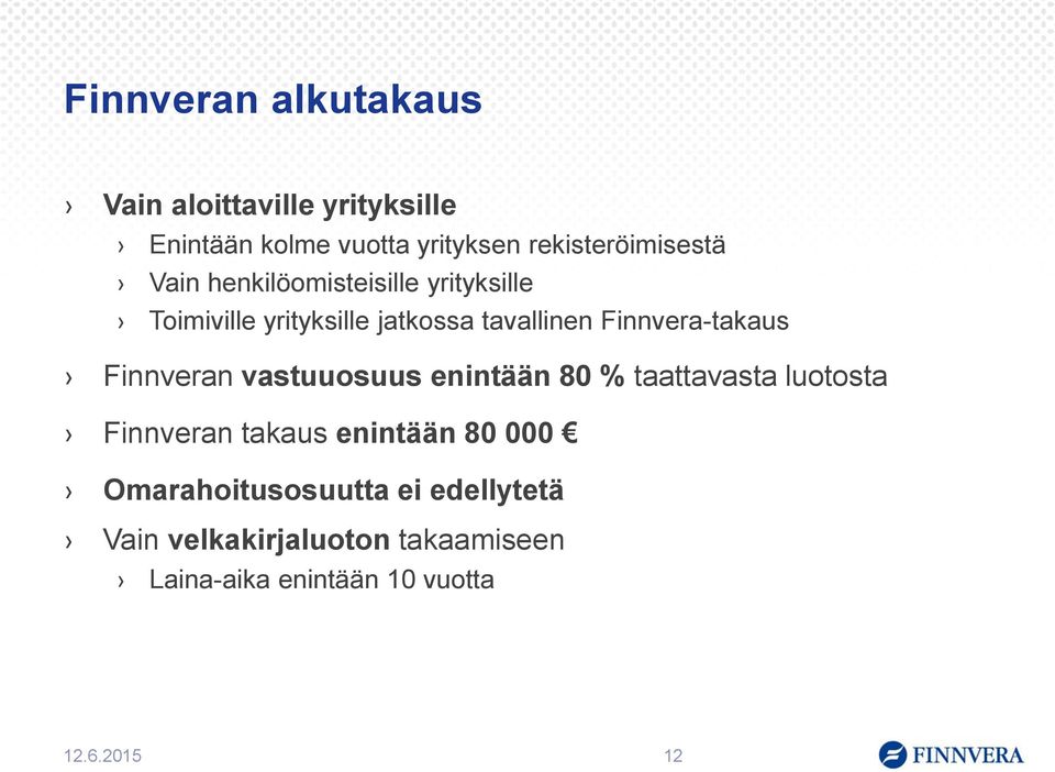 Finnvera-takaus Finnveran vastuuosuus enintään 80 % taattavasta luotosta Finnveran takaus enintään