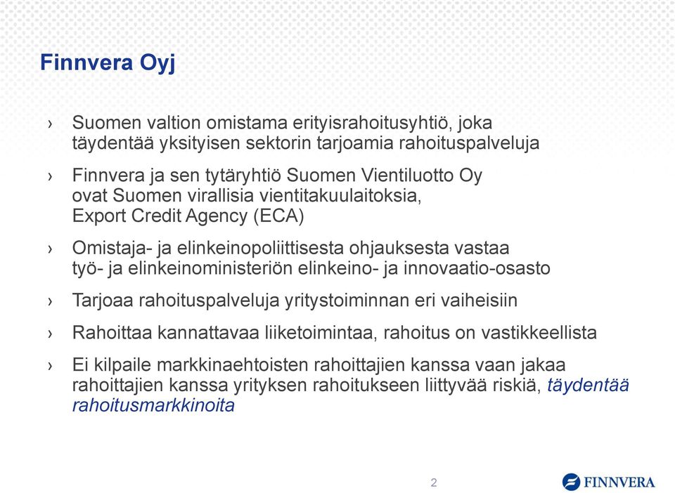 elinkeinoministeriön elinkeino- ja innovaatio-osasto Tarjoaa rahoituspalveluja yritystoiminnan eri vaiheisiin Rahoittaa kannattavaa liiketoimintaa, rahoitus