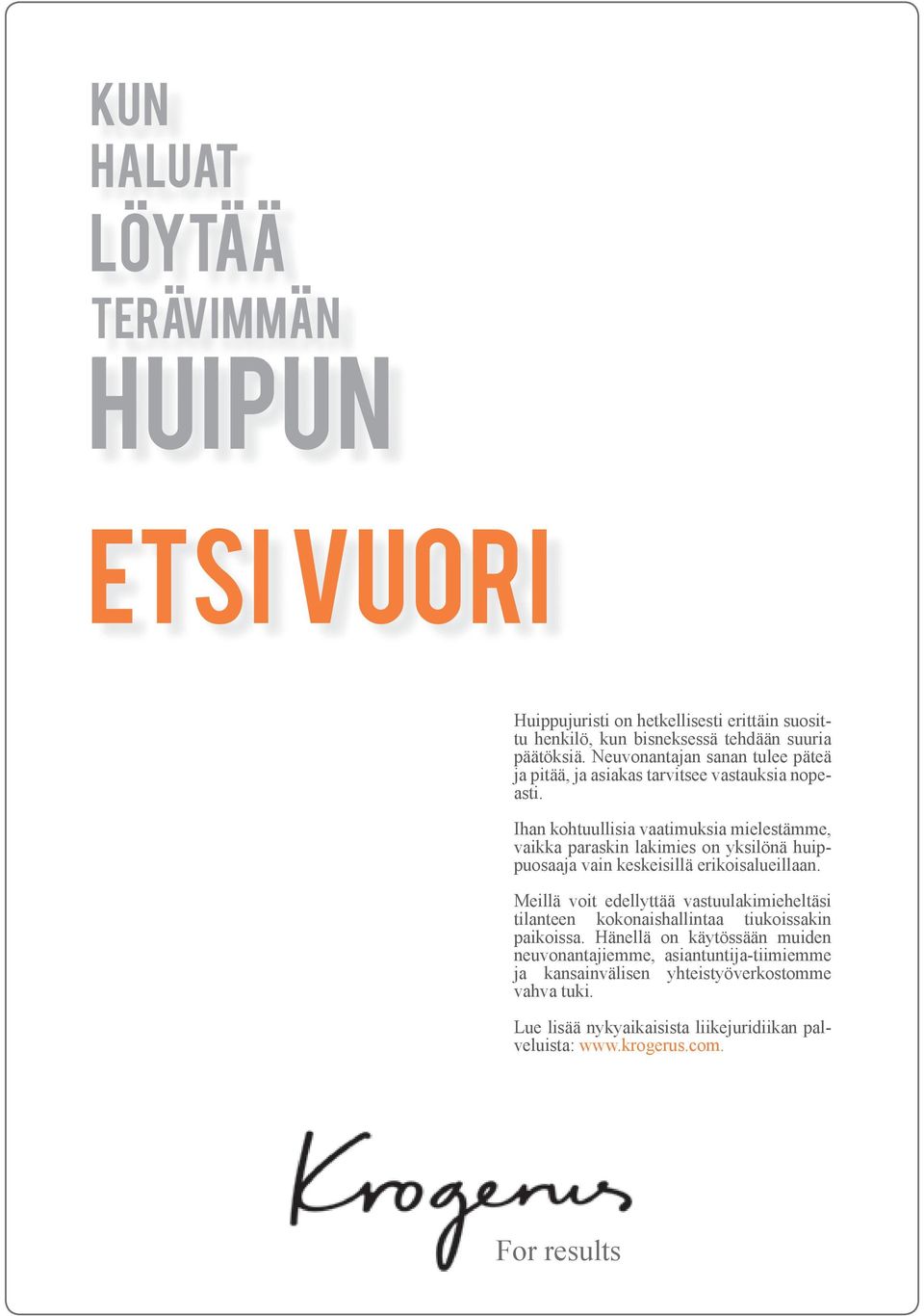 Ihan kohtuullisia vaatimuksia mielestämme, vaikka paraskin lakimies on yksilönä huippuosaaja vain keskeisillä erikoisalueillaan.