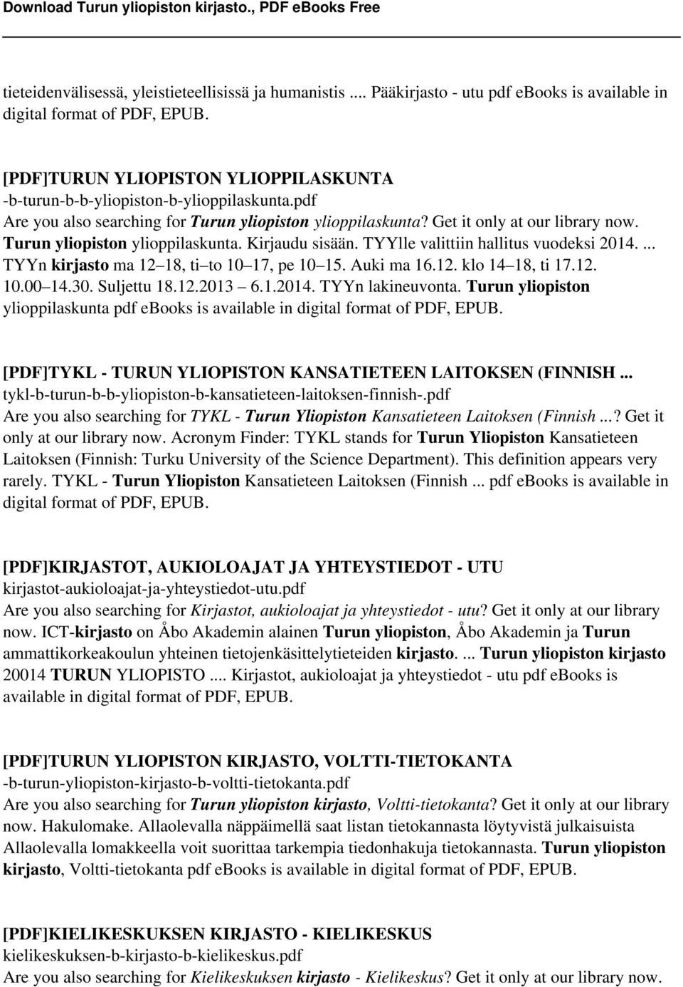 Turun yliopiston ylioppilaskunta. Kirjaudu sisään. TYYlle valittiin hallitus vuodeksi 2014.... TYYn kirjasto ma 12 18, ti to 10 17, pe 10 15. Auki ma 16.12. klo 14 18, ti 17.12. 10.00 14.30.