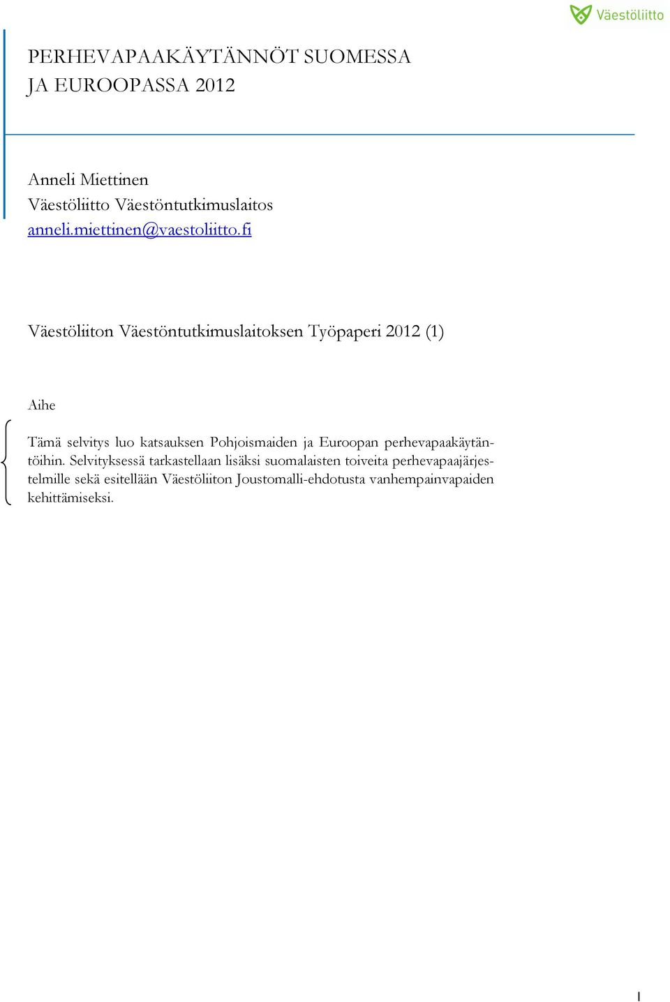 fi Väestöliiton Väestöntutkimuslaitoksen Työpaperi 2012 (1) Aihe Tämä selvitys luo katsauksen Pohjoismaiden ja