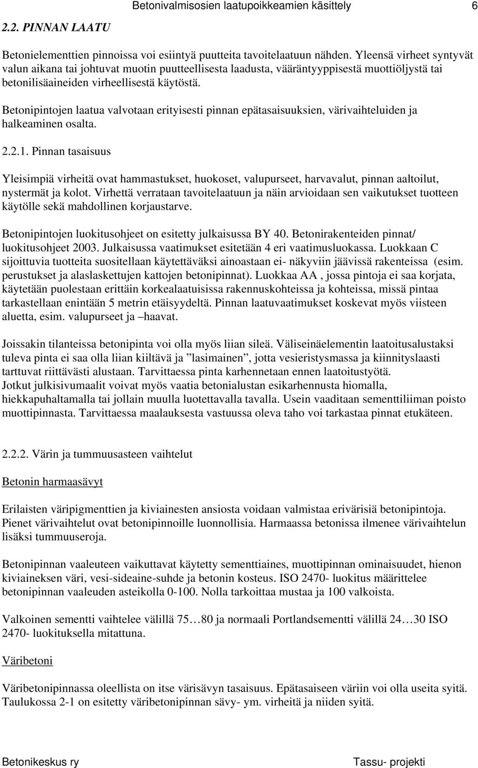 Betonipintojen laatua valvotaan erityisesti pinnan epätasaisuuksien, värivaihteluiden ja halkeaminen osalta. 2.2.1.