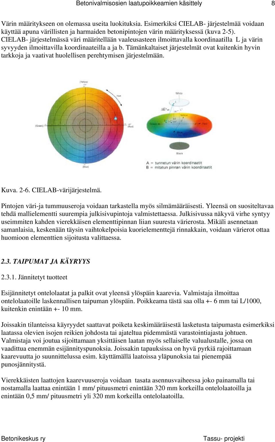 Tämänkaltaiset järjestelmät ovat kuitenkin hyvin tarkkoja ja vaativat huolellisen perehtymisen järjestelmään. Kuva. 2-6. CIELAB-värijärjestelmä.