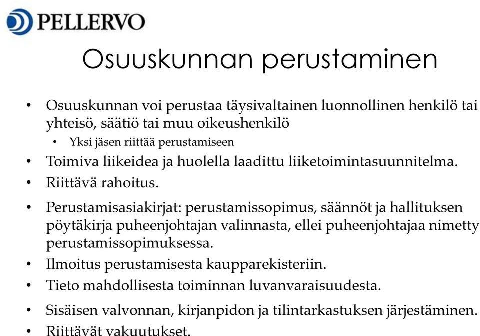 Perustamisasiakirjat: perustamissopimus, säännöt ja hallituksen pöytäkirja puheenjohtajan valinnasta, ellei puheenjohtajaa nimetty