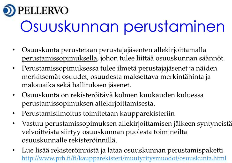 Osuuskunta on rekisteröitävä kolmen kuukauden kuluessa perustamissopimuksen allekirjoittamisesta.