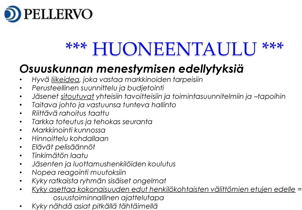 seuranta Markkinointi kunnossa Hinnoittelu kohdallaan Elävät pelisäännöt Tinkimätön laatu Jäsenten ja luottamushenkilöiden koulutus Nopea reagointi muutoksiin Kyky