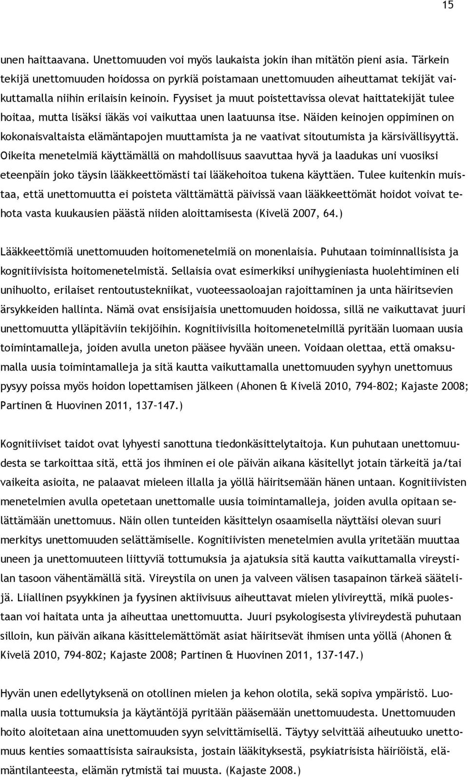 Fyysiset ja muut poistettavissa olevat haittatekijät tulee hoitaa, mutta lisäksi iäkäs voi vaikuttaa unen laatuunsa itse.