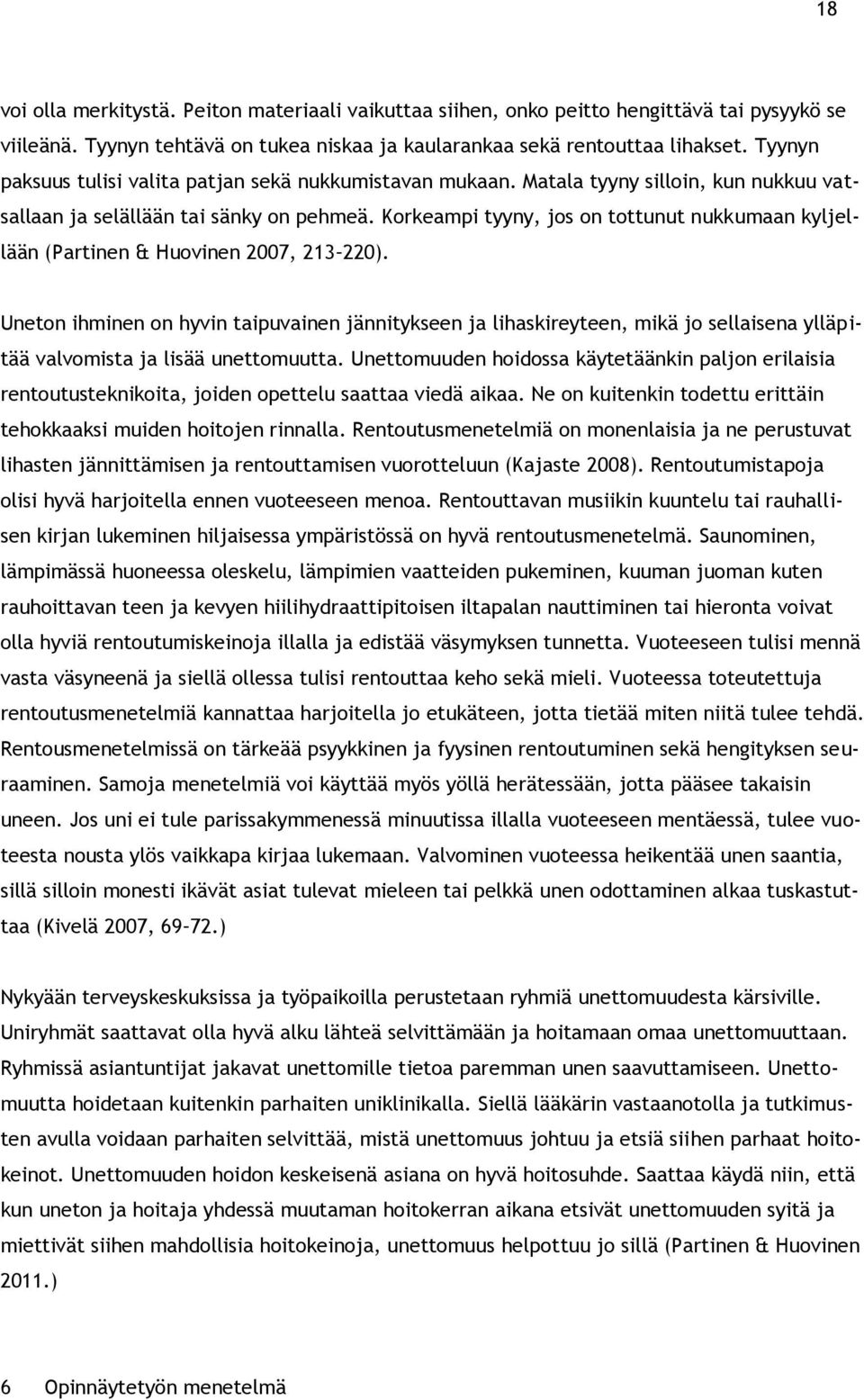 Korkeampi tyyny, jos on tottunut nukkumaan kyljellään (Partinen & Huovinen 2007, 213 220).