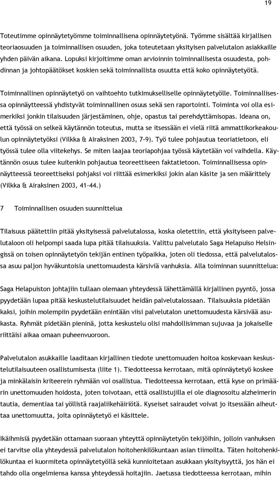 Lopuksi kirjoitimme oman arvioinnin toiminnallisesta osuudesta, pohdinnan ja johtopäätökset koskien sekä toiminnallista osuutta että koko opinnäytetyötä.