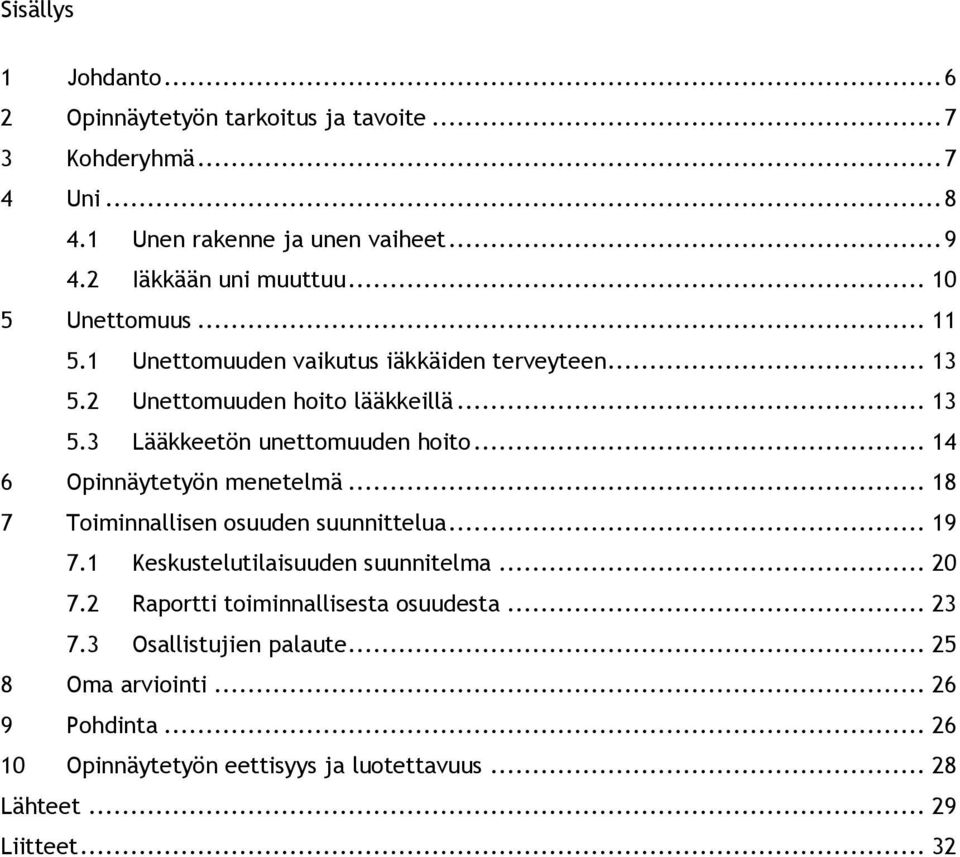 .. 14 6 Opinnäytetyön menetelmä... 18 7 Toiminnallisen osuuden suunnittelua... 19 7.1 Keskustelutilaisuuden suunnitelma... 20 7.