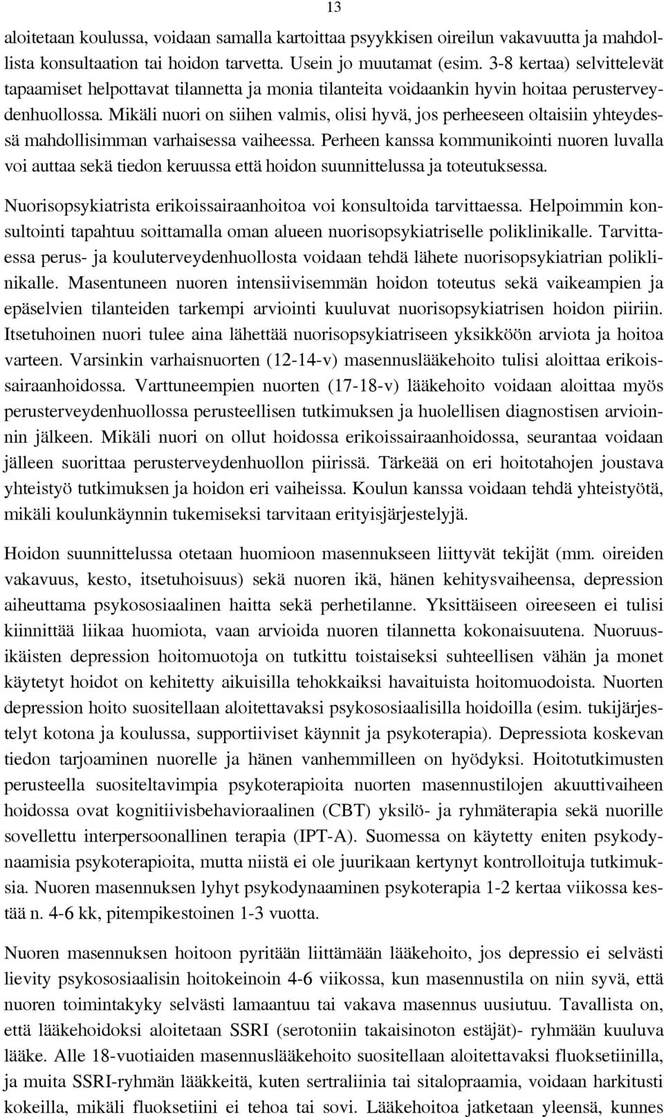 Mikäli nuori on siihen valmis, olisi hyvä, jos perheeseen oltaisiin yhteydessä mahdollisimman varhaisessa vaiheessa.