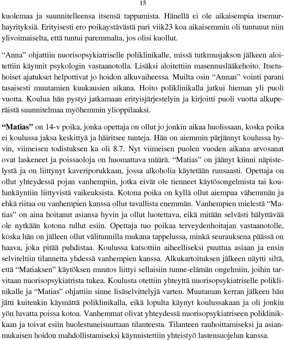 Anna ohjattiin nuorisopsykiatriselle poliklinikalle, missä tutkmusjakson jälkeen aloitettiin käynnit psykologin vastaanotolla. Lisäksi aloitettiin masennuslääkehoito.