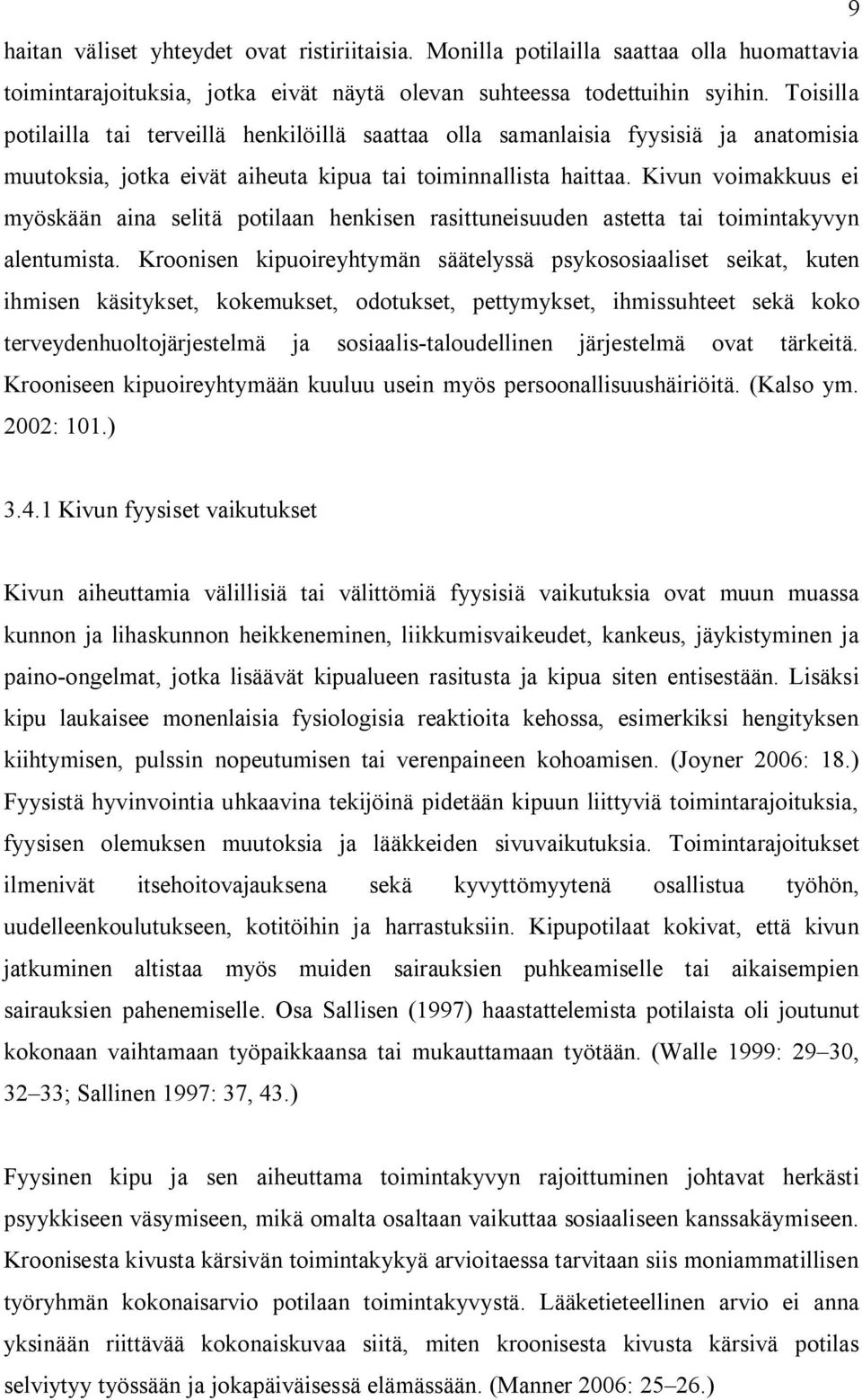 Kivun voimakkuus ei myöskään aina selitä potilaan henkisen rasittuneisuuden astetta tai toimintakyvyn alentumista.