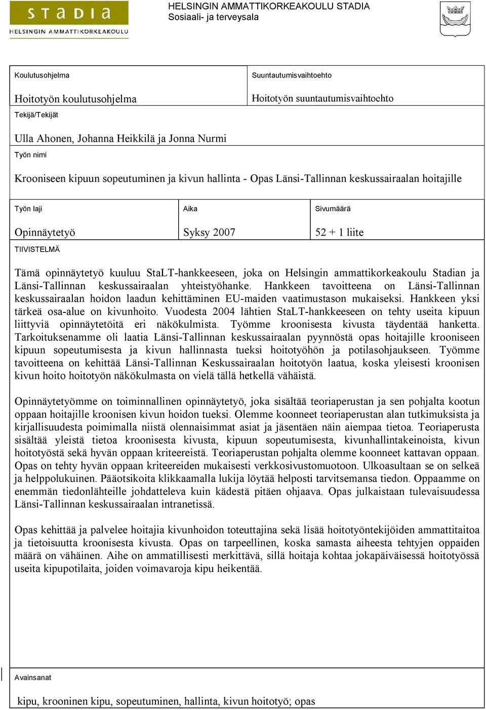 1 liite Tämä opinnäytetyö kuuluu StaLT-hankkeeseen, joka on Helsingin ammattikorkeakoulu Stadian ja Länsi-Tallinnan keskussairaalan yhteistyöhanke.