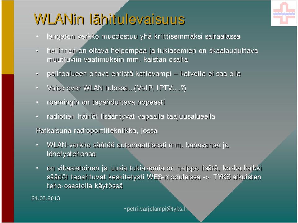 ?) roamingin on tapahduttava nopeasti radiotien häirih iriöt t lisää ääntyvät t vapaalla taajuusalueella Ratkaisuna radioporttitekniikka, jossa WLAN-verkko säätää