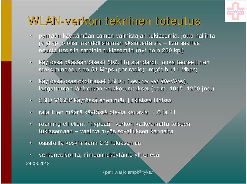 11g standardi, jonka teoreettinen maksiminopeus on 54 Mbps (per radio); myös s b (11 Mbps) käytössä osastokohtaiset SSID:t (service set identifier), langattoman lähiverkon l verkkotunnukset