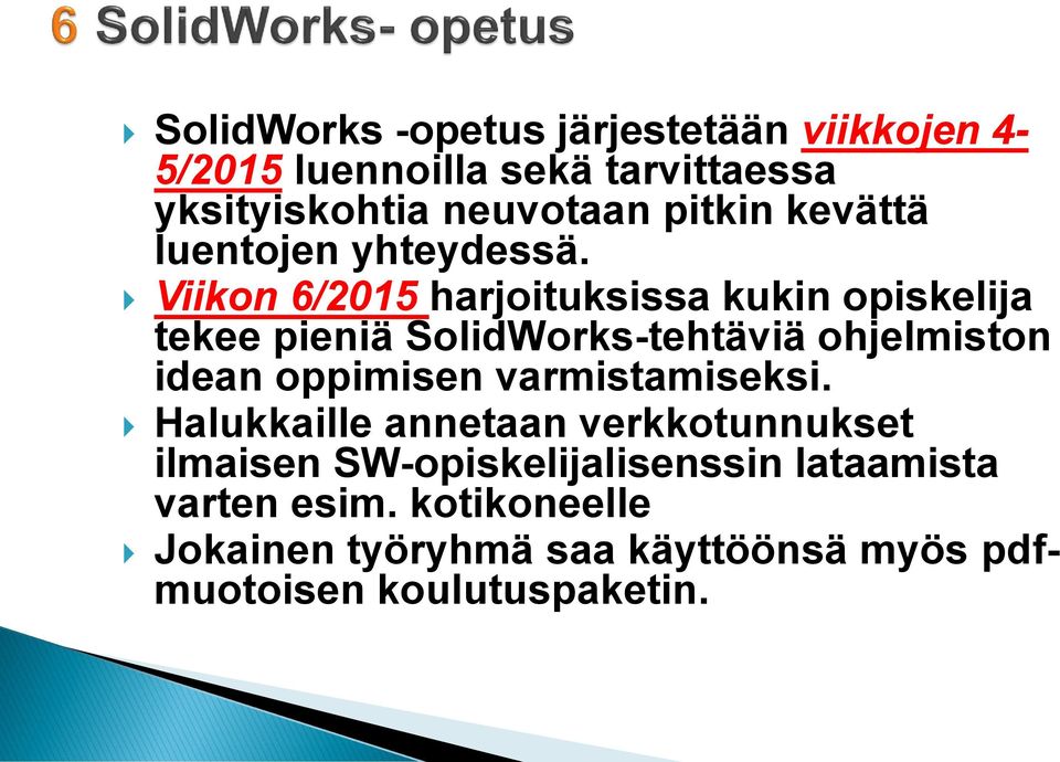 Viikon 6/2015 harjoituksissa kukin opiskelija tekee pieniä SolidWorks-tehtäviä ohjelmiston idean oppimisen