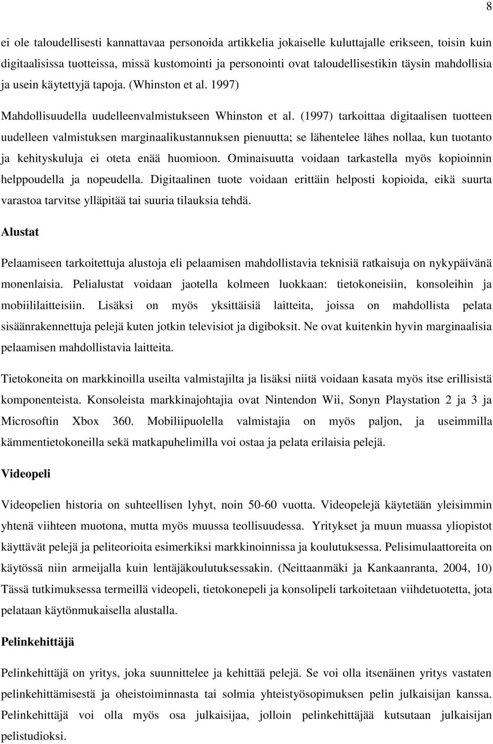 (1997) tarkoittaa digitaalisen tuotteen uudelleen valmistuksen marginaalikustannuksen pienuutta; se lähentelee lähes nollaa, kun tuotanto ja kehityskuluja ei oteta enää huomioon.