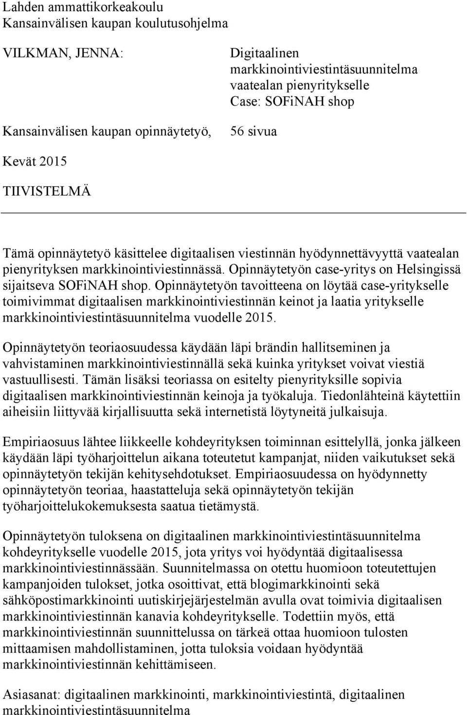 Opinnäytetyön case-yritys on Helsingissä sijaitseva SOFiNAH shop.