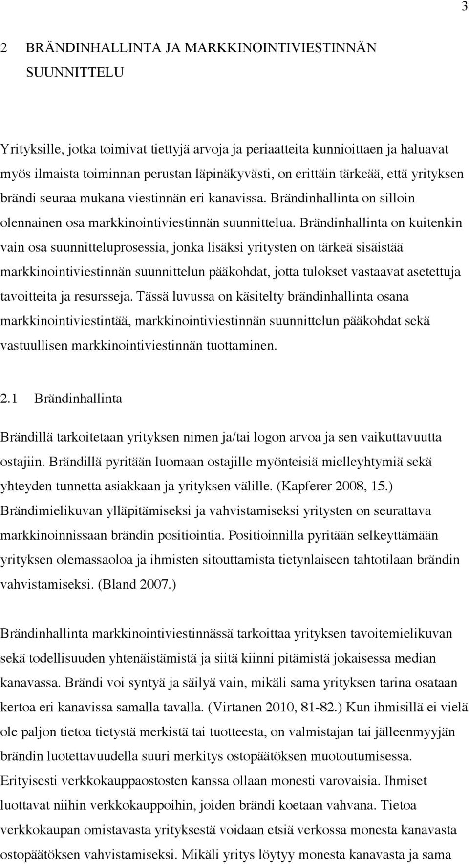 Brändinhallinta on kuitenkin vain osa suunnitteluprosessia, jonka lisäksi yritysten on tärkeä sisäistää markkinointiviestinnän suunnittelun pääkohdat, jotta tulokset vastaavat asetettuja tavoitteita