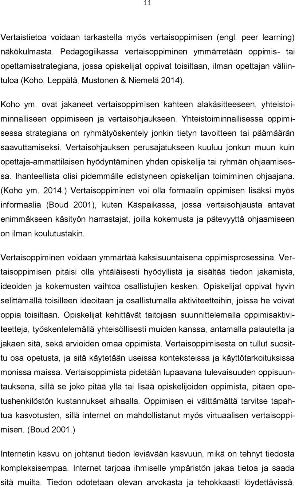 ovat jakaneet vertaisoppimisen kahteen alakäsitteeseen, yhteistoiminnalliseen oppimiseen ja vertaisohjaukseen.