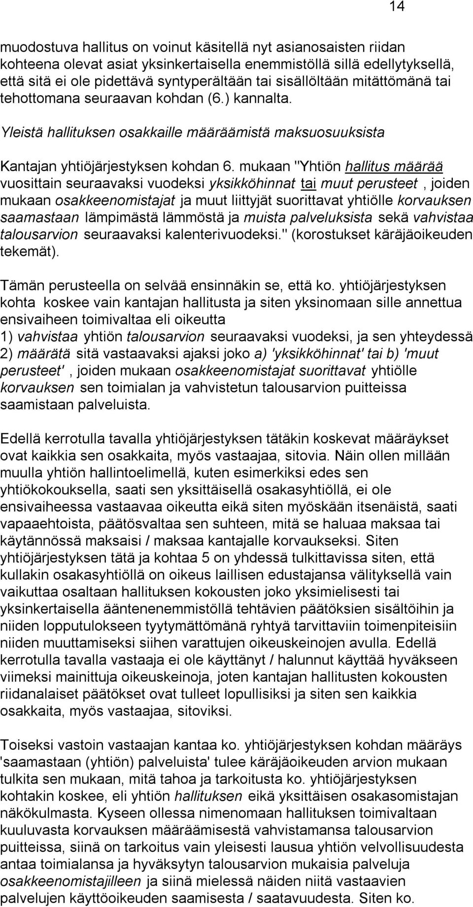 mukaan "Yhtiön hallitus määrää vuosittain seuraavaksi vuodeksi yksikköhinnat tai muut perusteet, joiden mukaan osakkeenomistajat ja muut liittyjät suorittavat yhtiölle korvauksen saamastaan