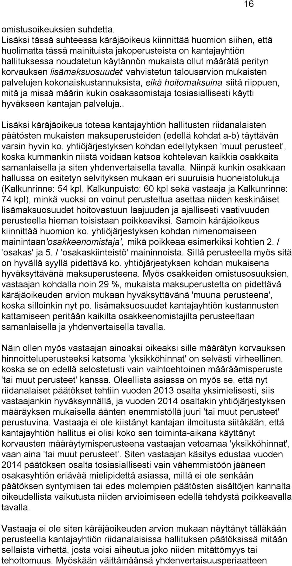 korvauksen lisämaksuosuudet vahvistetun talousarvion mukaisten palvelujen kokonaiskustannuksista, eikä hoitomaksuina siitä riippuen, mitä ja missä määrin kukin osakasomistaja tosiasiallisesti käytti