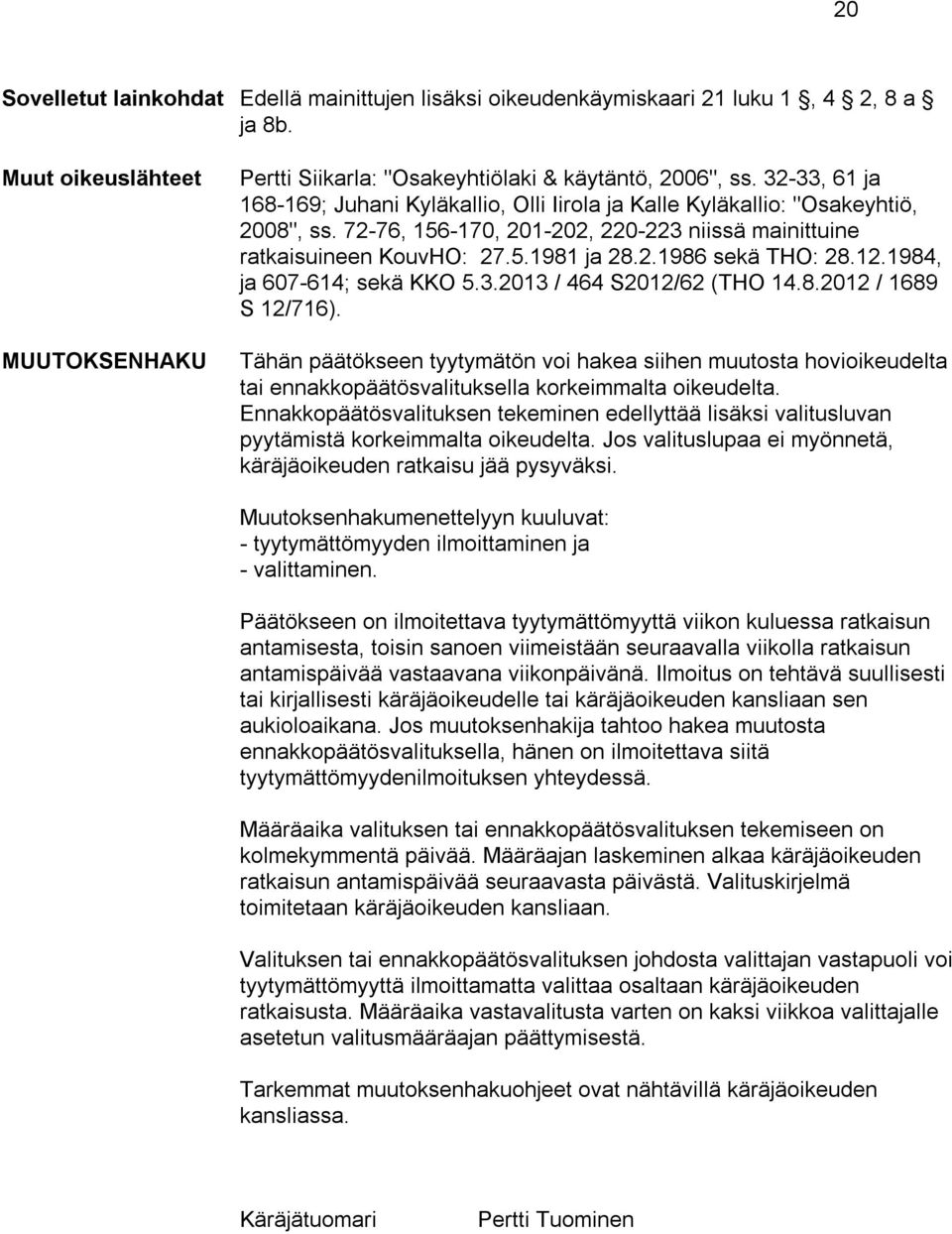 12.1984, ja 607-614; sekä KKO 5.3.2013 / 464 S2012/62 (THO 14.8.2012 / 1689 S 12/716).