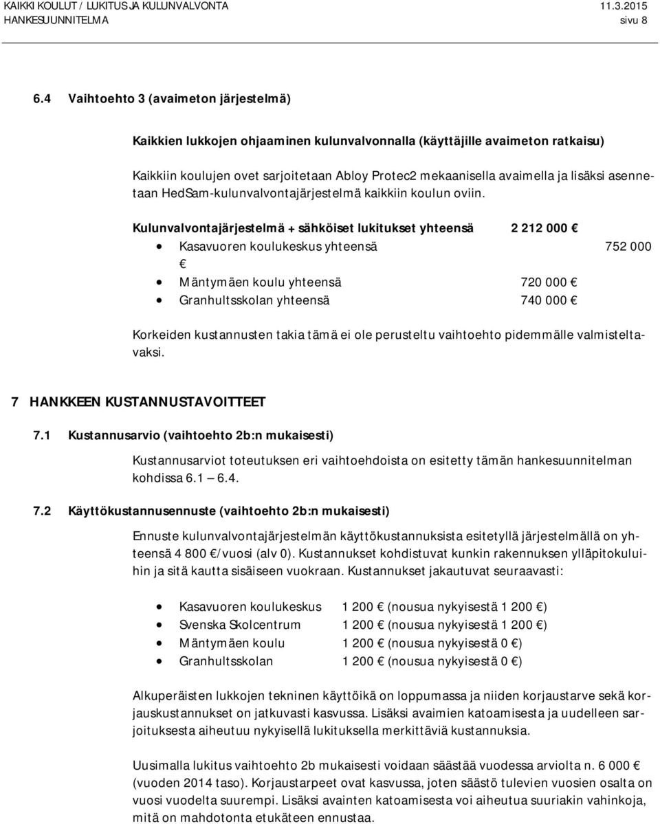 lisäksi asennetaan HedSam-kulunvalvontajärjestelmä kaikkiin koulun oviin.