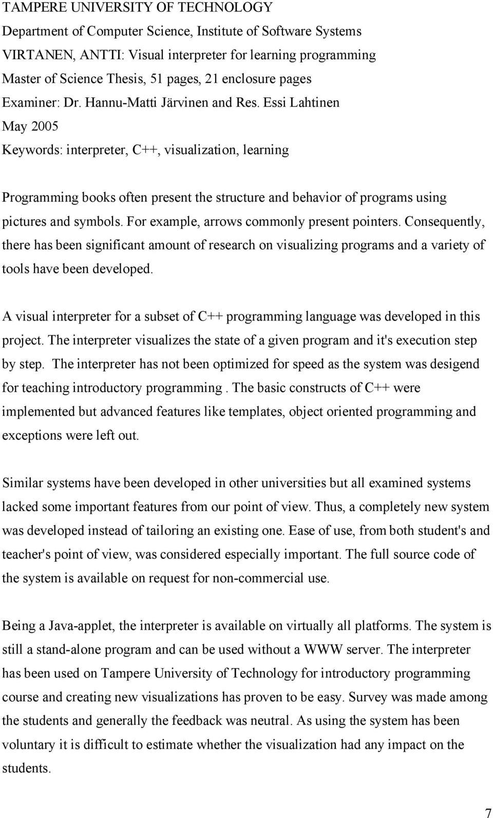 Essi Lahtinen May 2005 Keywords: interpreter, C++, visualization, learning Programming books often present the structure and behavior of programs using pictures and symbols.