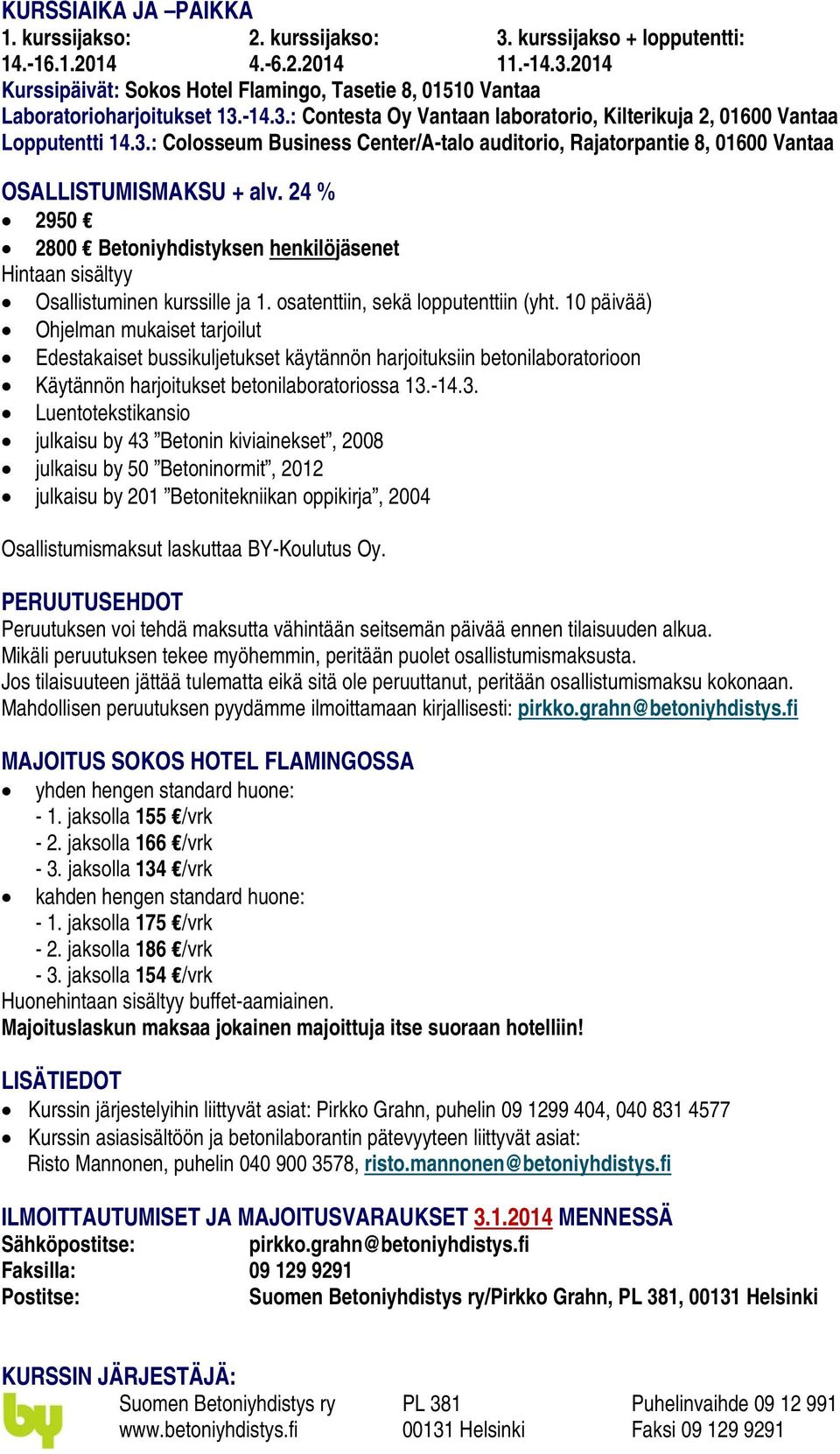 24 % 2950 2800 Betoniyhdistyksen henkilöjäsenet Hintaan sisältyy Osallistuminen kurssille ja 1. osatenttiin, sekä lopputenttiin (yht.