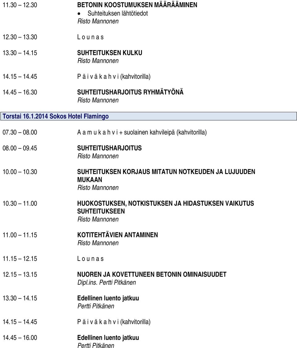 00 10.30 SUHTEITUKSEN KORJAUS MITATUN NOTKEUDEN JA LUJUUDEN MUKAAN 10.30 11.00 HUOKOSTUKSEN, NOTKISTUKSEN JA HIDASTUKSEN VAIKUTUS SUHTEITUKSEEN 11.00 11.