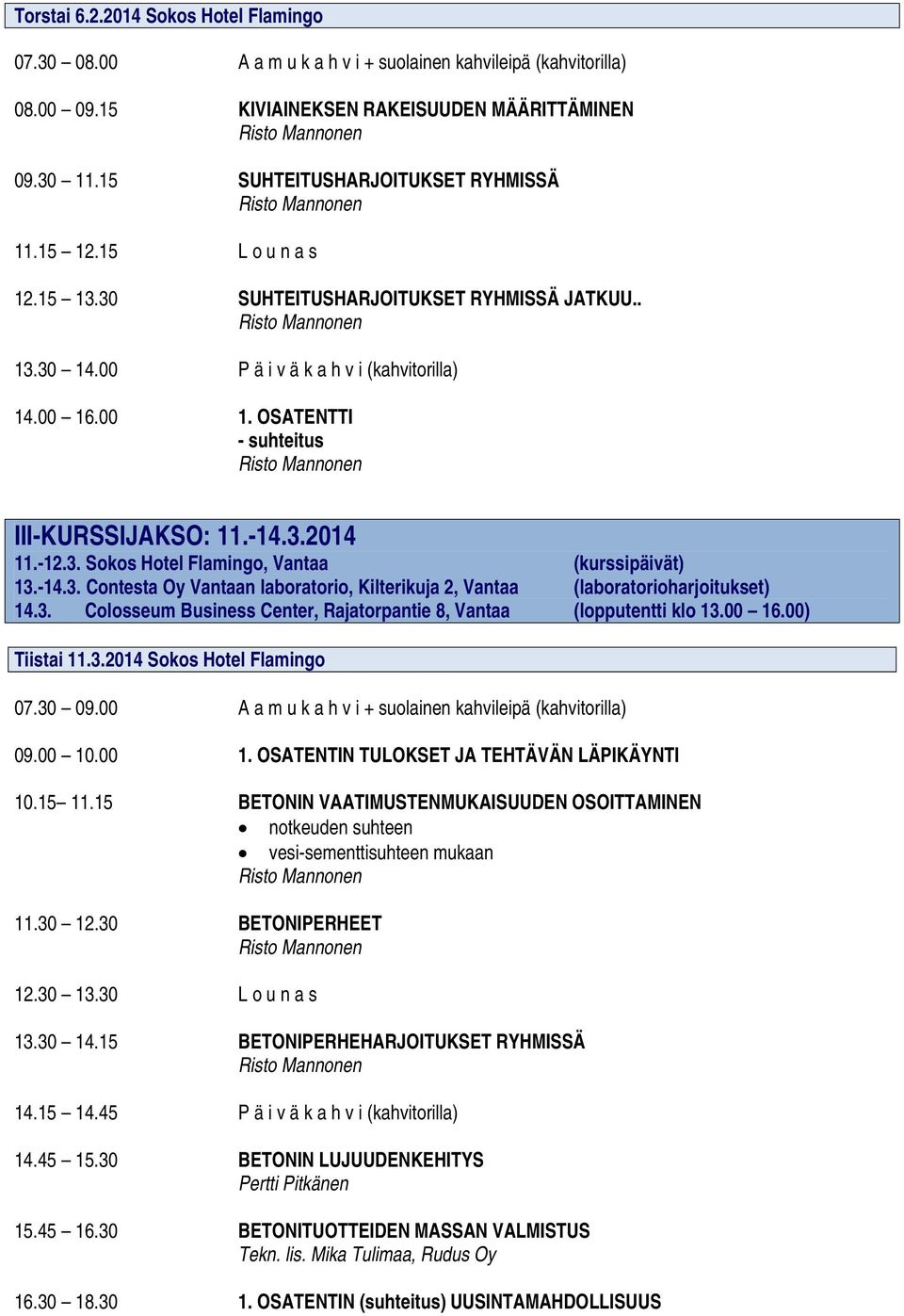 .00 1. OSATENTTI - suhteitus III-KURSSIJAKSO: 11.-14.3.2014 11.-12.3. Sokos Hotel Flamingo, Vantaa (kurssipäivät) 13.-14.3. Contesta Oy Vantaan laboratorio, Kilterikuja 2, Vantaa (laboratorioharjoitukset) 14.