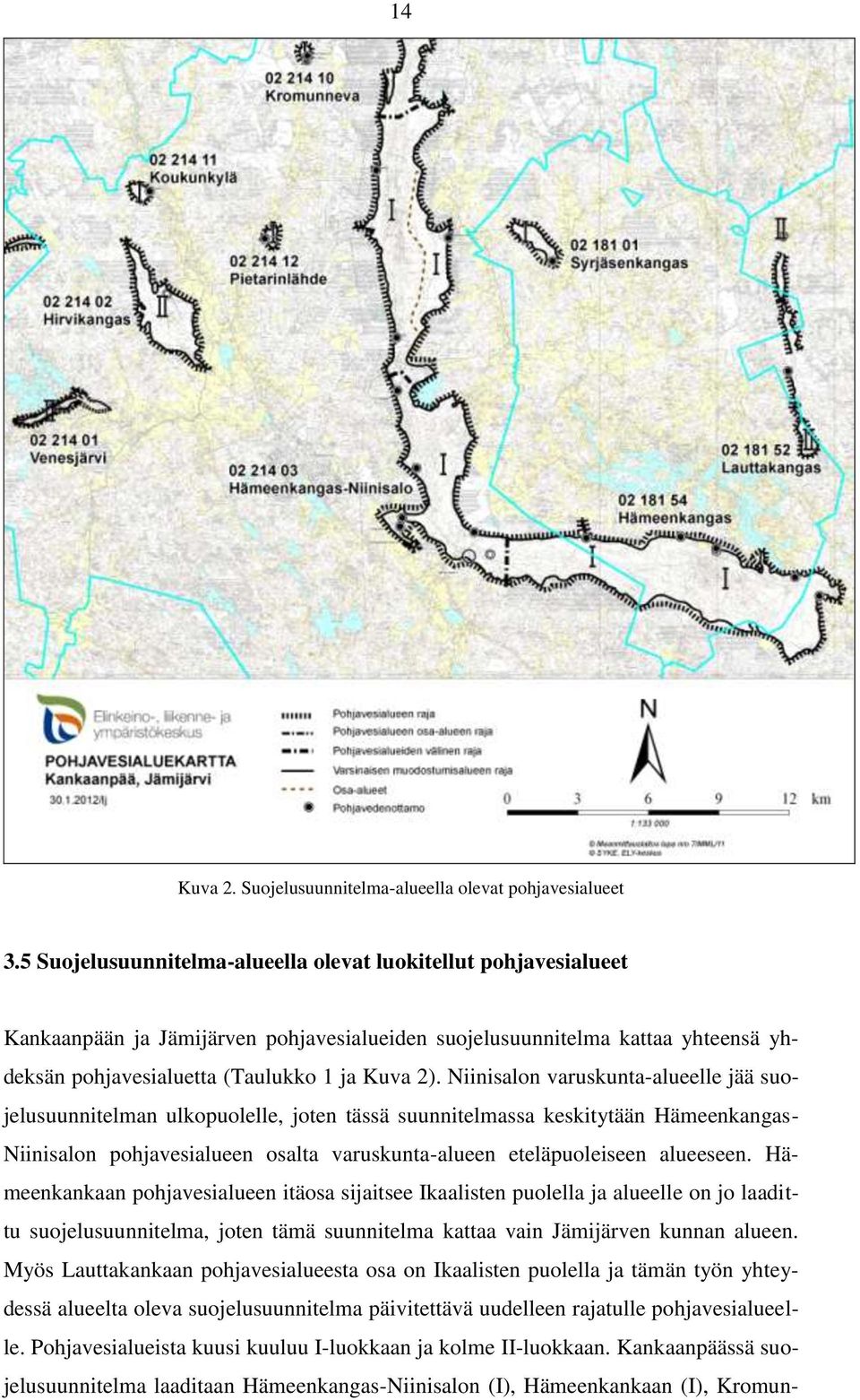 Niinisalon varuskunta-alueelle jää suojelusuunnitelman ulkopuolelle, joten tässä suunnitelmassa keskitytään Hämeenkangas- Niinisalon pohjavesialueen osalta varuskunta-alueen eteläpuoleiseen alueeseen.