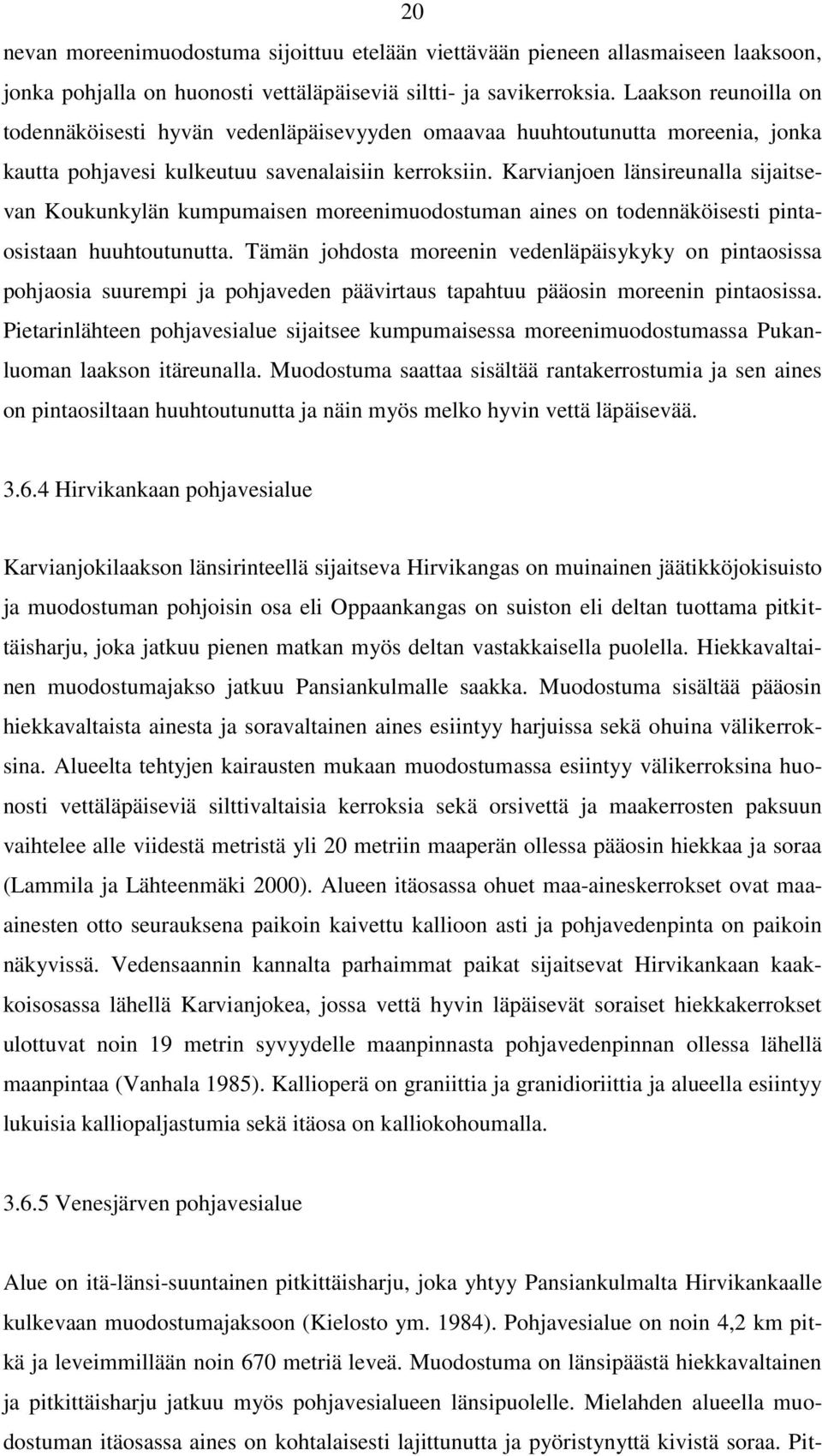 Karvianjoen länsireunalla sijaitsevan Koukunkylän kumpumaisen moreenimuodostuman aines on todennäköisesti pintaosistaan huuhtoutunutta.