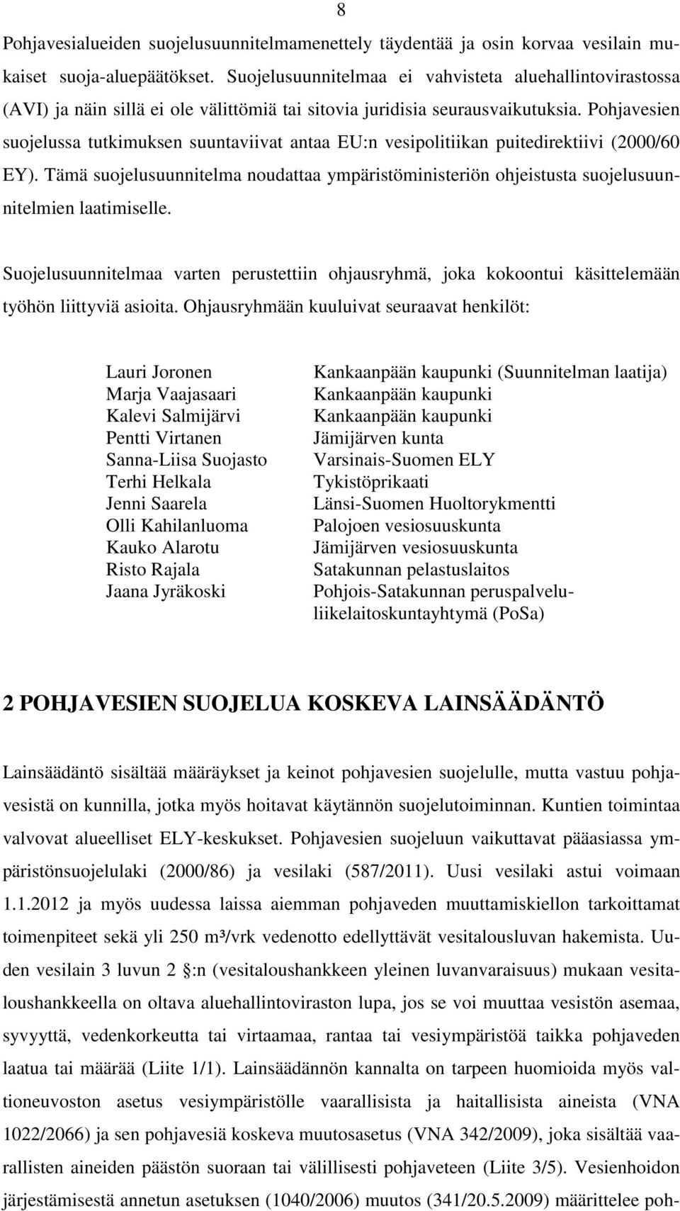 Pohjavesien suojelussa tutkimuksen suuntaviivat antaa EU:n vesipolitiikan puitedirektiivi (2000/60 EY).