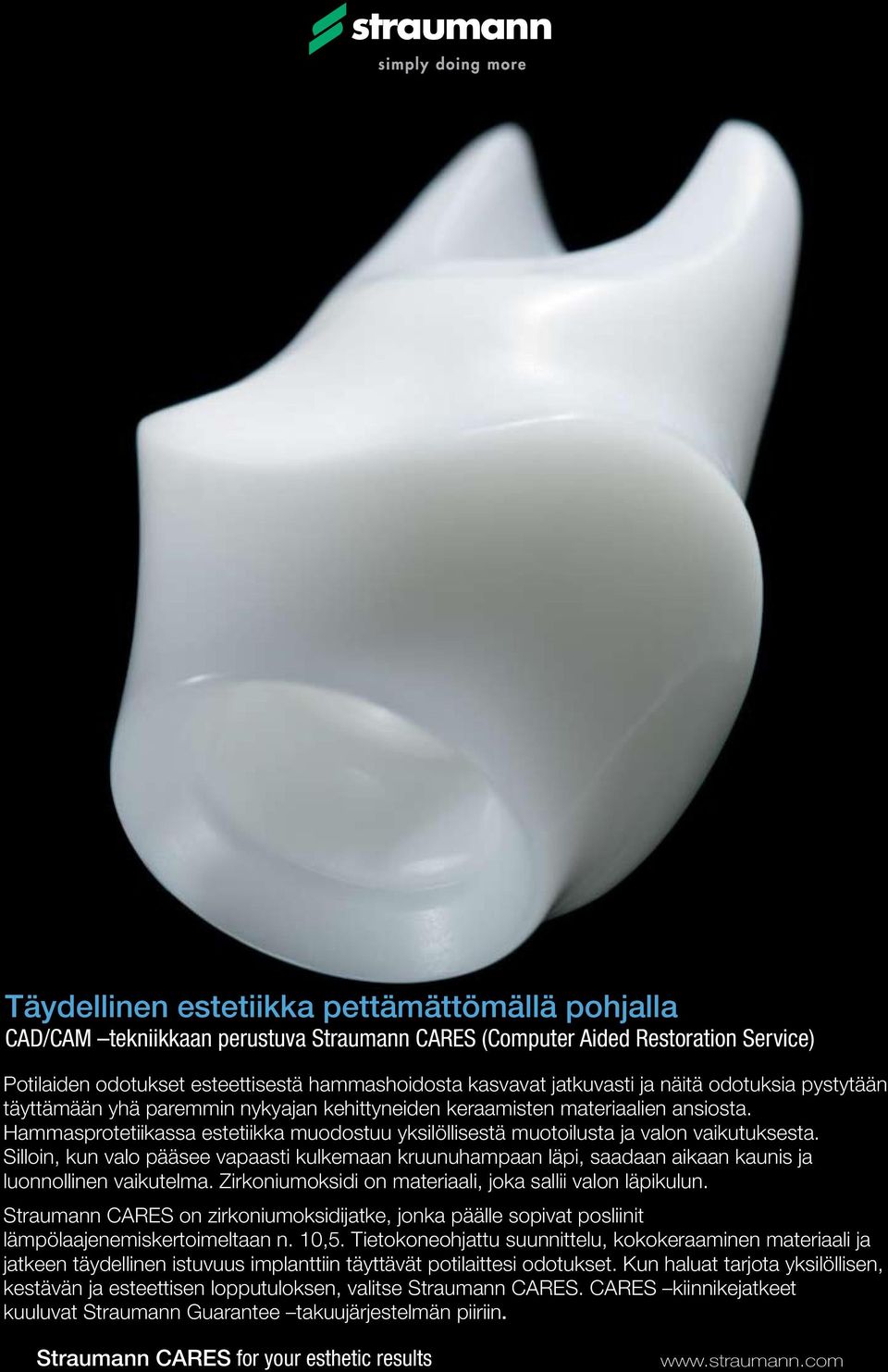 Hammasprotetiikassa For the highest standards in estetiikka implant-borne muodostuu prosthetics, yksilöllisestä the successful CAD/CAM muotoilusta ja valon in collaboration vaikutuksesta.