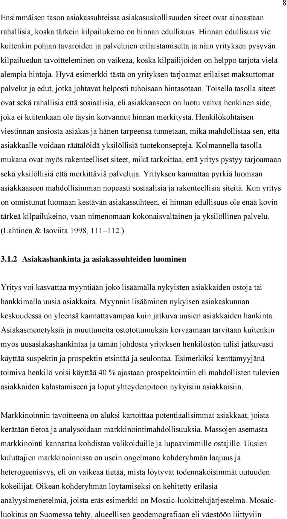 alempia hintoja. Hyvä esimerkki tästä on yrityksen tarjoamat erilaiset maksuttomat palvelut ja edut, jotka johtavat helposti tuhoisaan hintasotaan.
