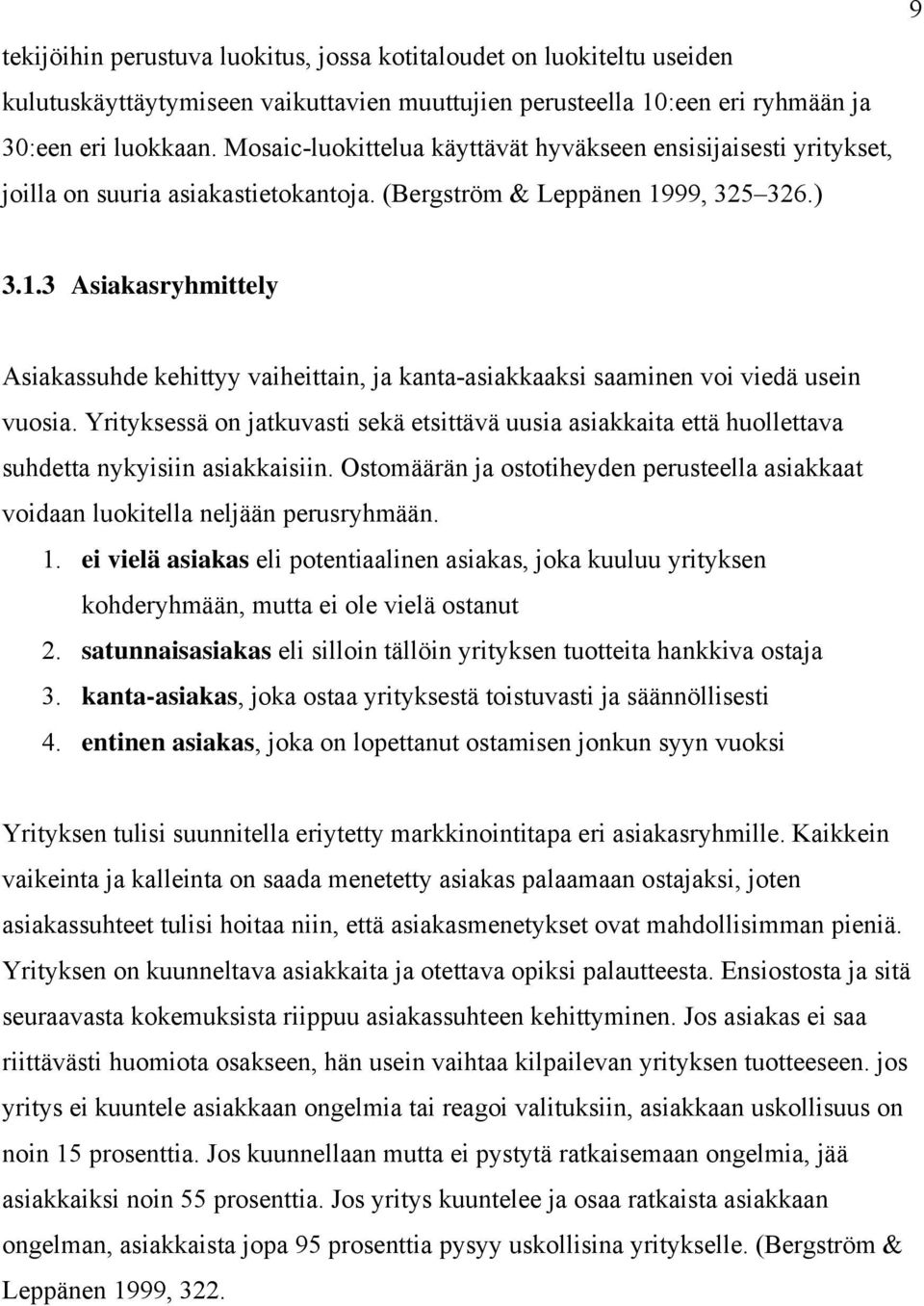 99, 325 326.) 9 3.1.3 Asiakasryhmittely Asiakassuhde kehittyy vaiheittain, ja kanta-asiakkaaksi saaminen voi viedä usein vuosia.