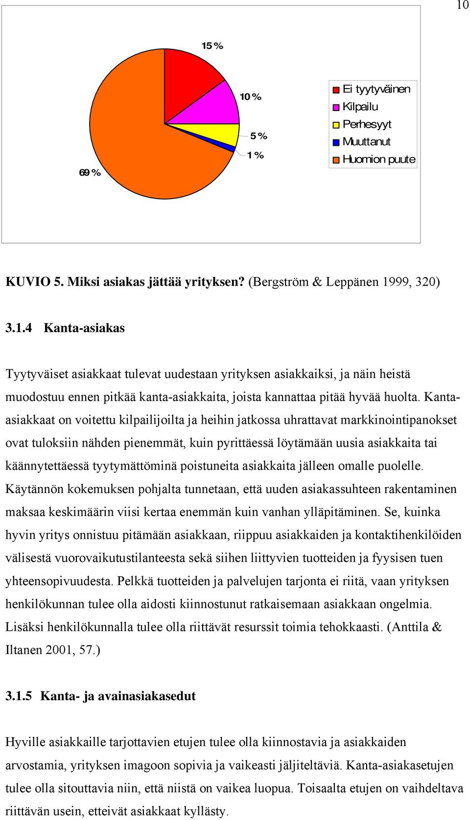 tyytymättöminä poistuneita asiakkaita jälleen omalle puolelle.
