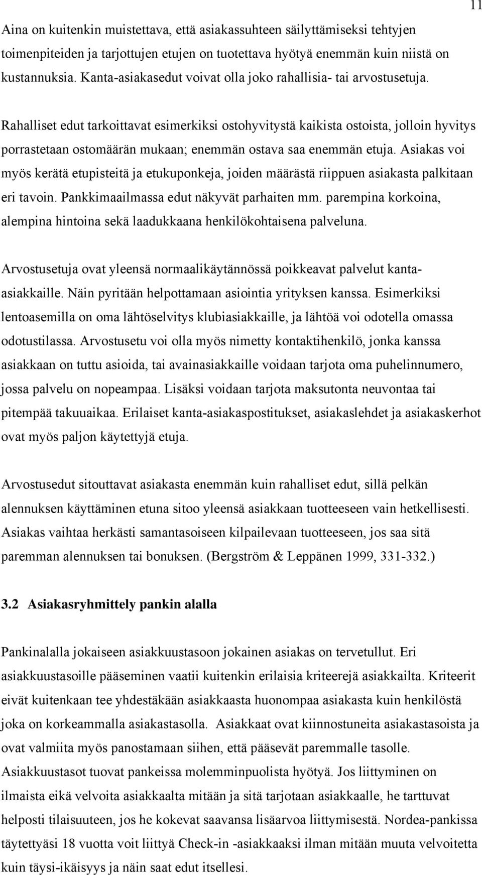11 Rahalliset edut tarkoittavat esimerkiksi ostohyvitystä kaikista ostoista, jolloin hyvitys porrastetaan ostomäärän mukaan; enemmän ostava saa enemmän etuja.