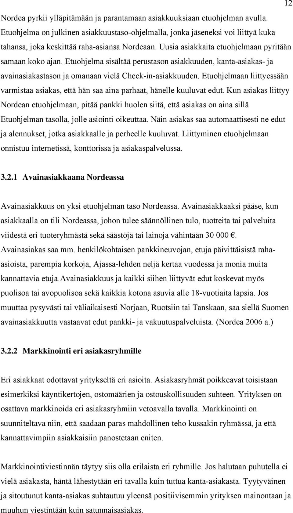 Etuohjelma sisältää perustason asiakkuuden, kanta-asiakas- ja avainasiakastason ja omanaan vielä Check-in-asiakkuuden.
