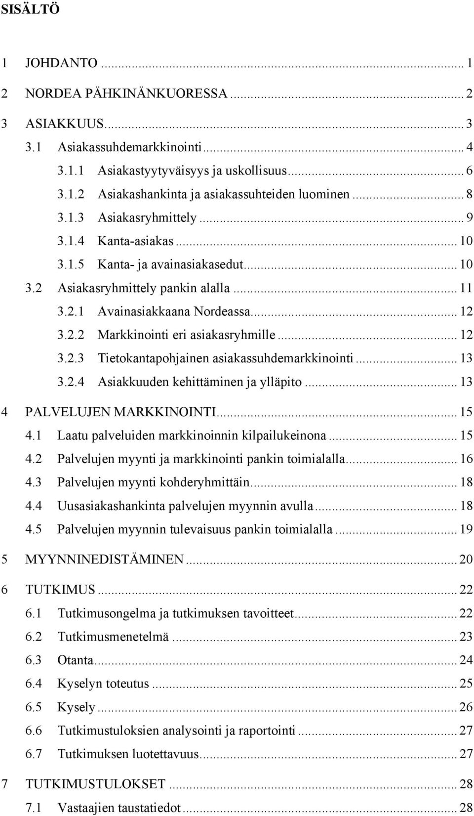 .. 12 3.2.3 Tietokantapohjainen asiakassuhdemarkkinointi... 13 3.2.4 Asiakkuuden kehittäminen ja ylläpito... 13 4 PALVELUJEN MARKKINOINTI... 15 4.1 Laatu palveluiden markkinoinnin kilpailukeinona.