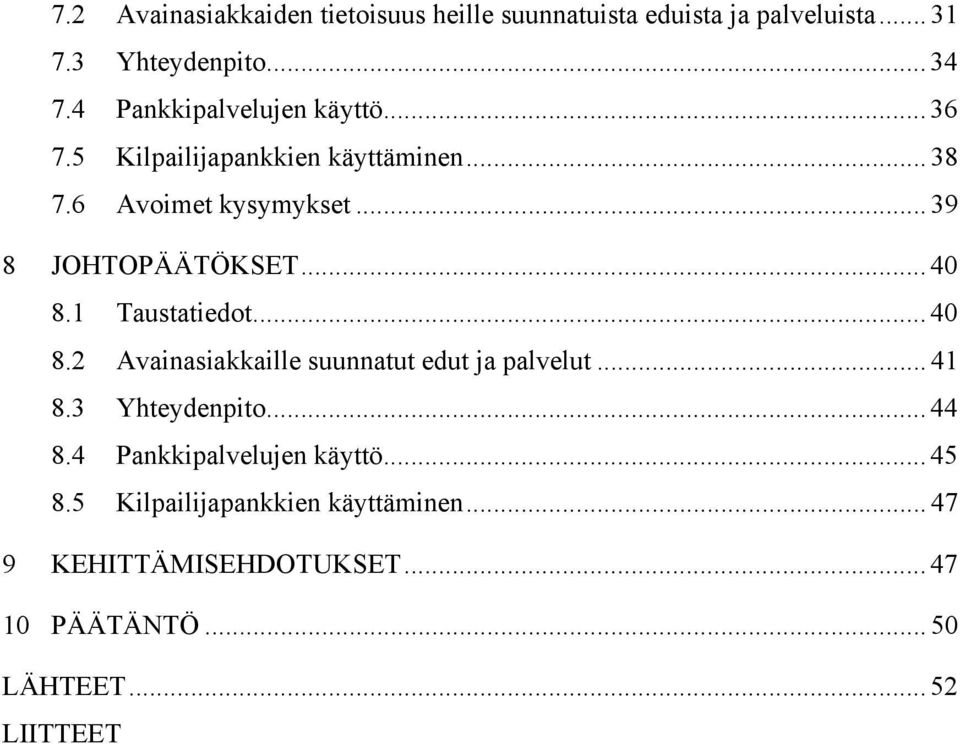 .. 40 8.1 Taustatiedot... 40 8.2 Avainasiakkaille suunnatut edut ja palvelut... 41 8.3 Yhteydenpito... 44 8.