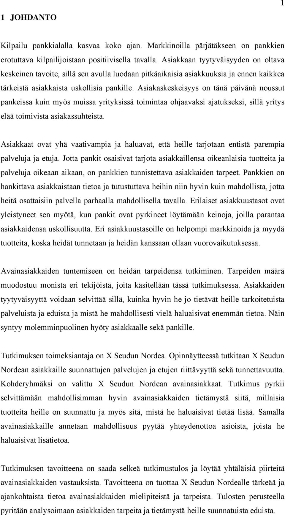Asiakaskeskeisyys on tänä päivänä noussut pankeissa kuin myös muissa yrityksissä toimintaa ohjaavaksi ajatukseksi, sillä yritys elää toimivista asiakassuhteista.